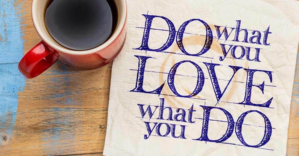 Do what you love and love what you do